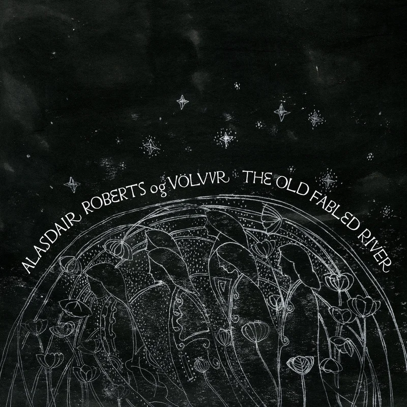 Alasdair Roberts og Vlvur - The Old Fabled River