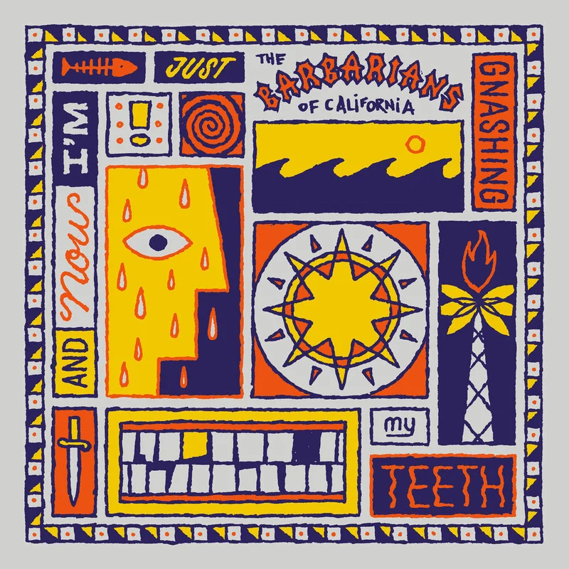 Barbarians Of California - & Now I'm Just Gnashing My Teeth
