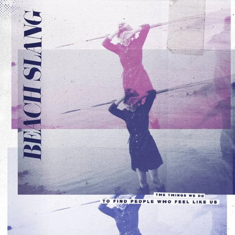 Beach Slang | The Things We Do To Find People Who Feel Like Us (New)