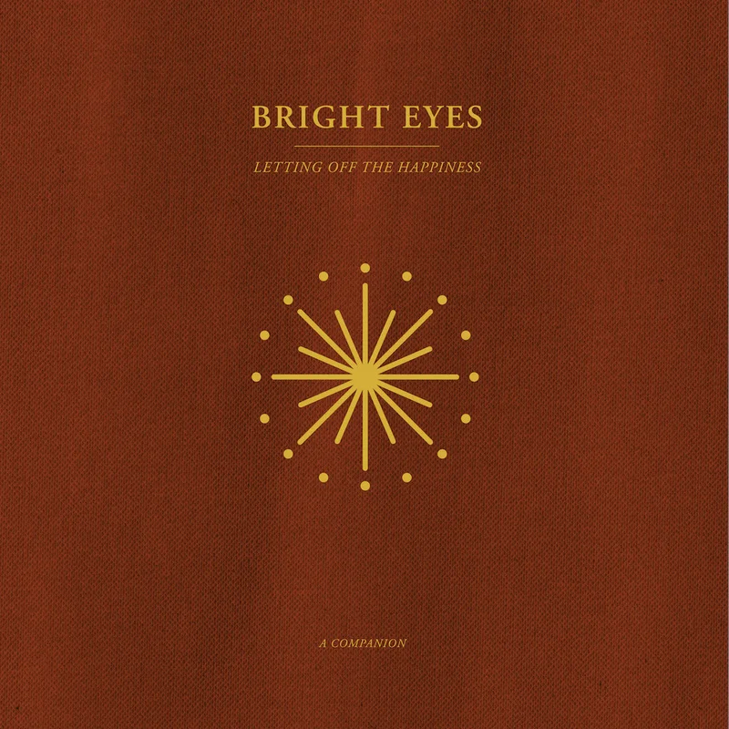 Bright Eyes - Letting Off The Happiness: A Companion