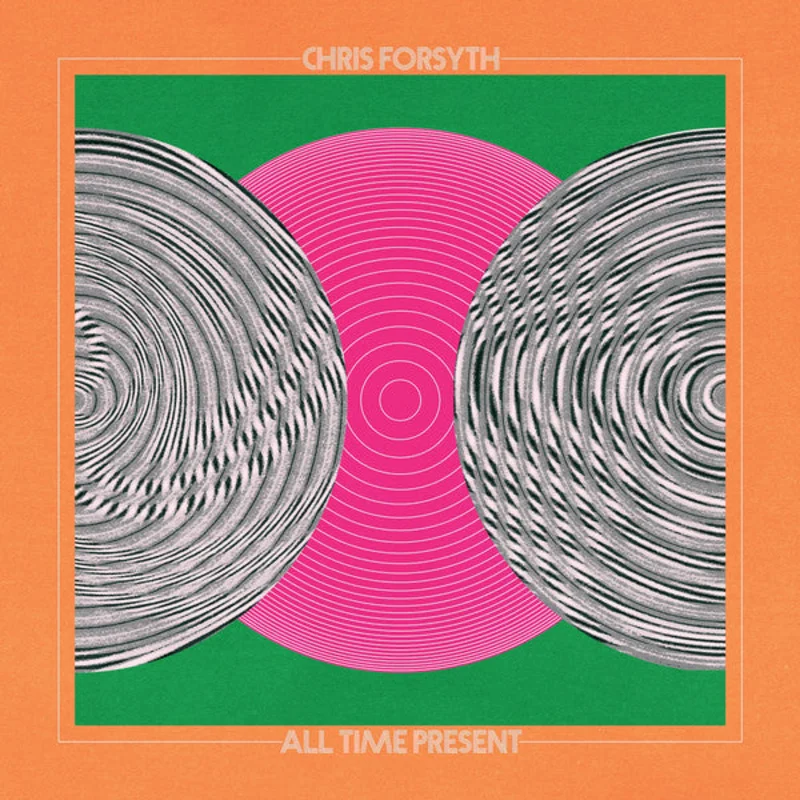 Chris Forsyth | All Time Present (New)