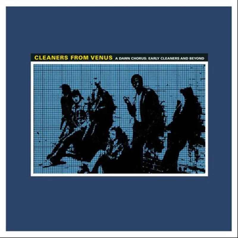 Cleaners From Venus | A Dawn Chorus: Early Cleaners And Beyond 1967-1985 (New)