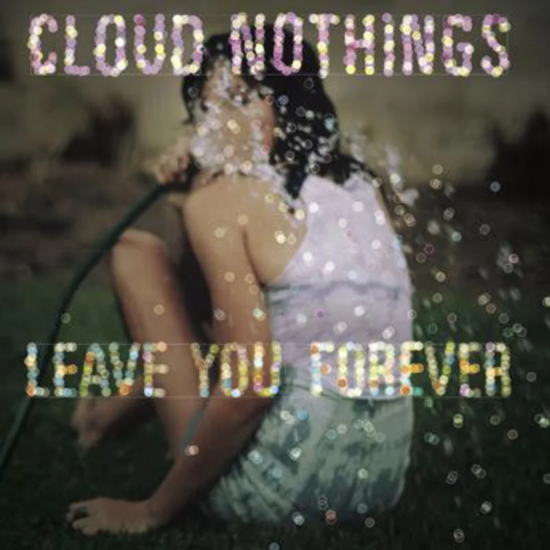 Cloud Nothings | Leave You Forever