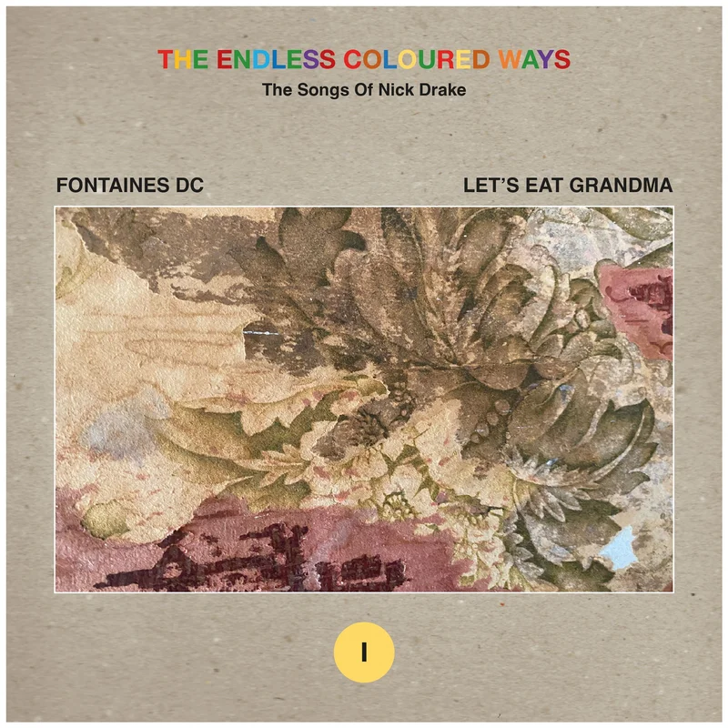 Fontaines D.C. / Lets Eat Grandma - The Endless Coloured Ways: The Songs of Nick Drake