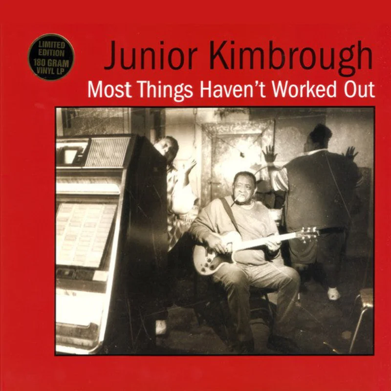 Junior Kimbrough | Most Things Haven't Worked Out (New)