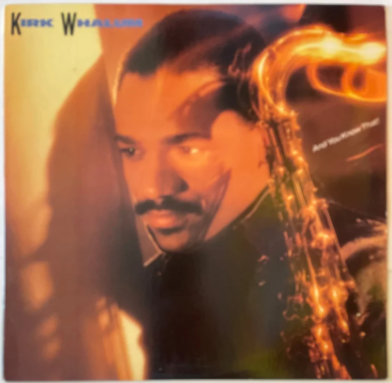 Kirk Whalum - And You Know That! Lp