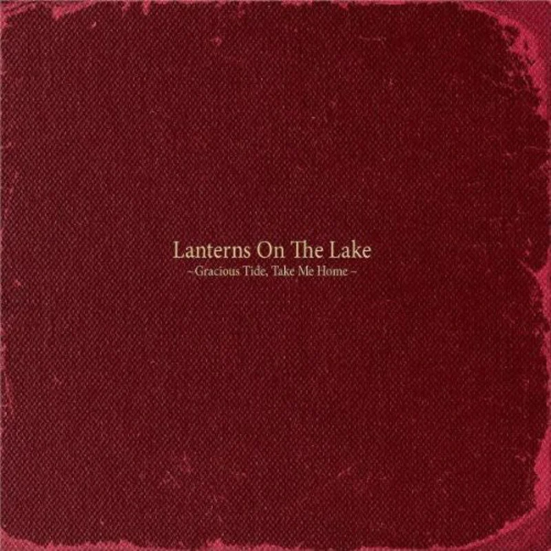 Lanterns On The Lake - Gracious Tide, Take Me Home