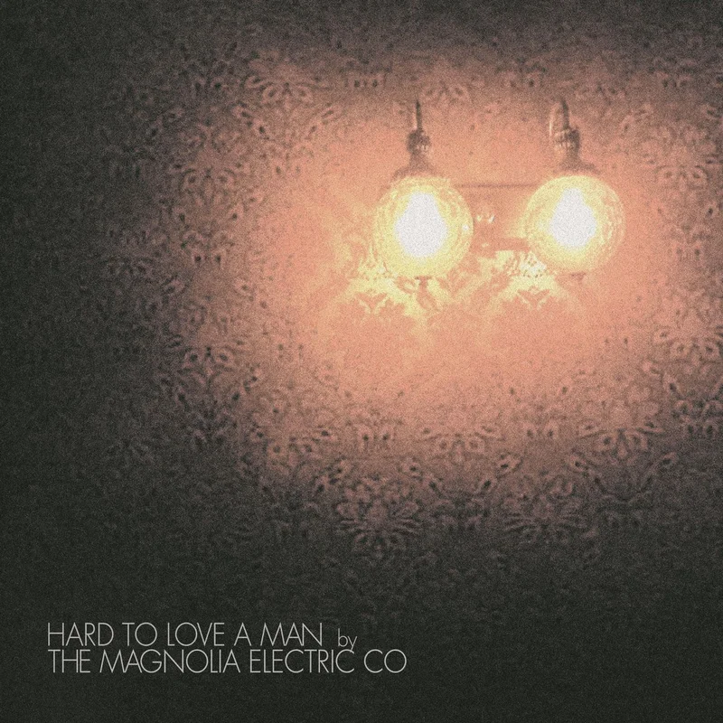 Magnolia Electric Co. - Hard to Love a Man (Anniversary Reissue)