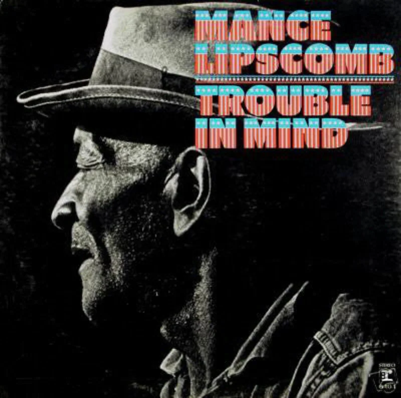 Mance Lipscomb | Trouble In Mind