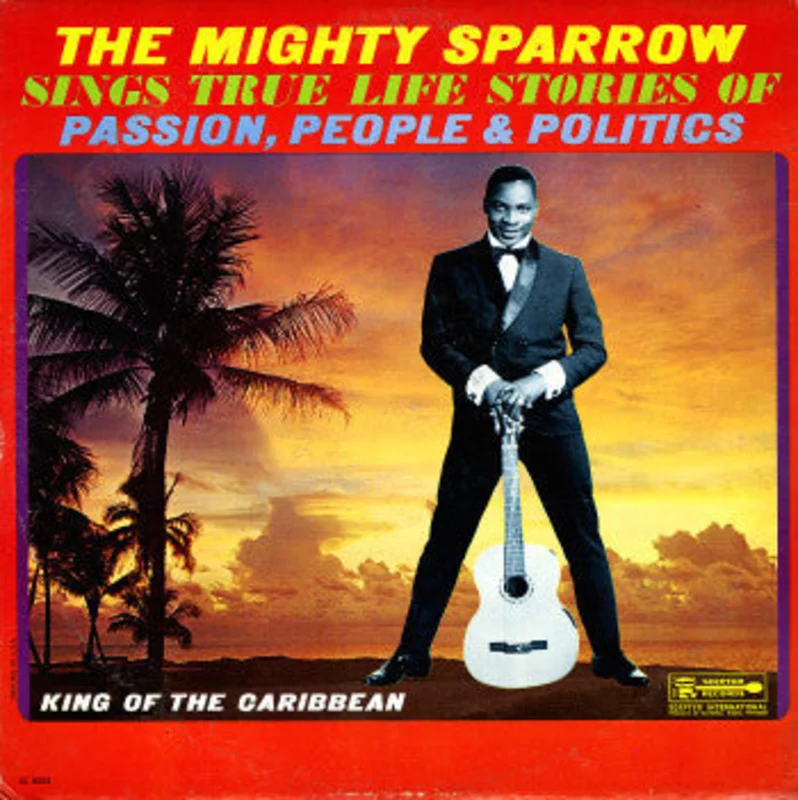 Mighty Sparrow | The Mighty Sparrow Sings True Life Stories Of Passion, People & Politics