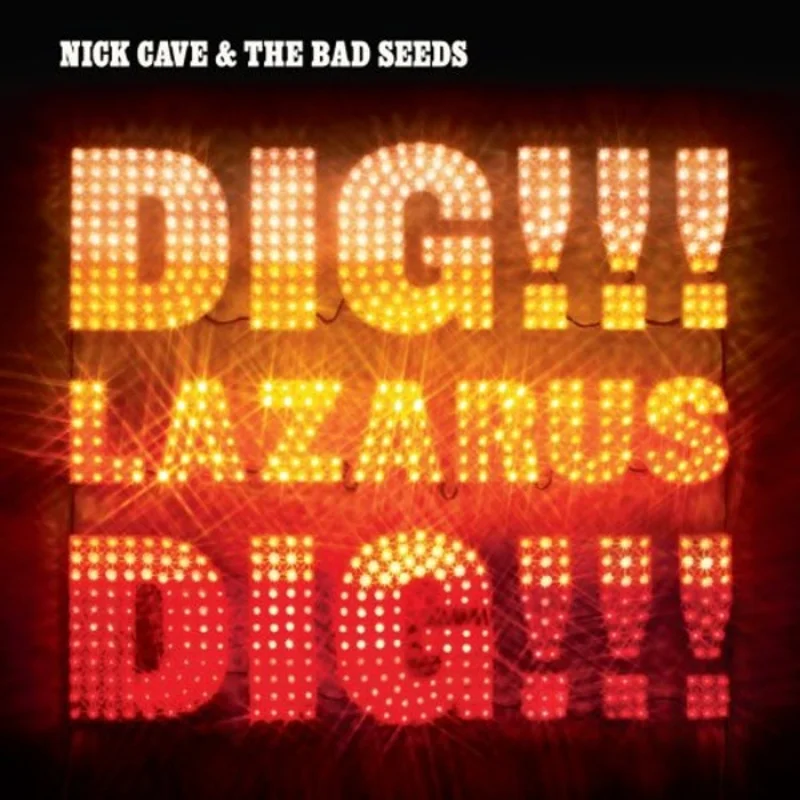 Nick Cave & The Bad Seeds  Dig, Lazarus, Dig!!!
