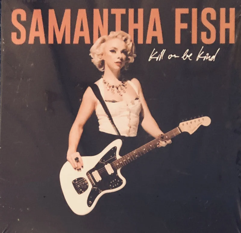 Samantha Fish | Kill Or Be Kind (New)