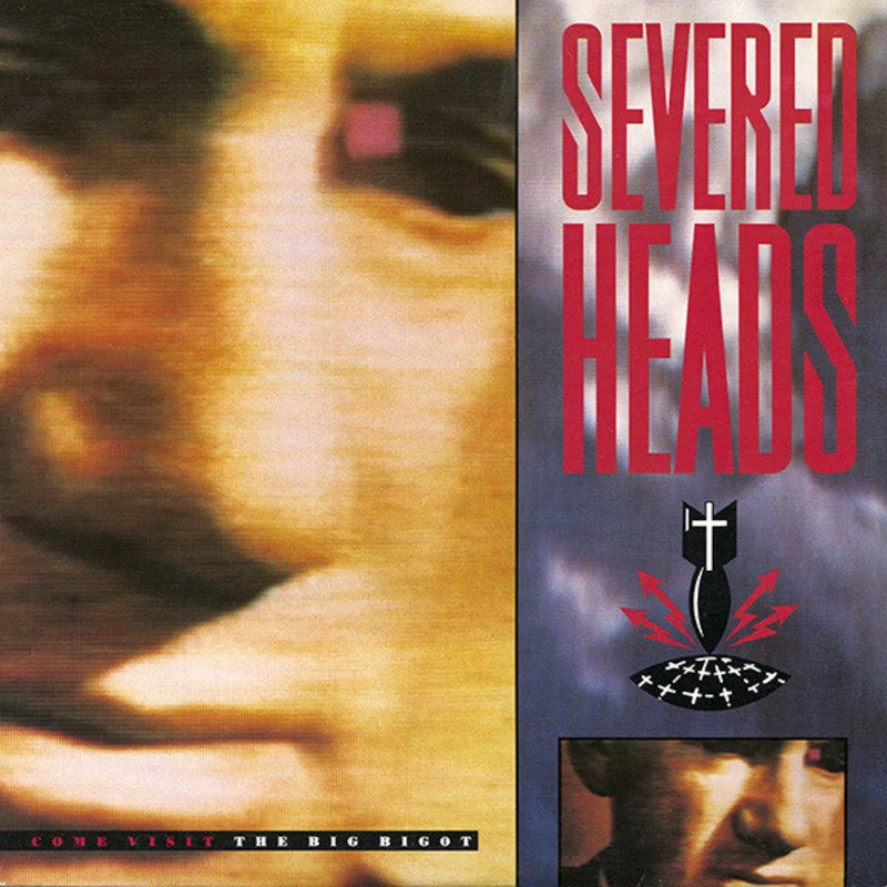 Severed Heads | Come Visit The Big Bigot