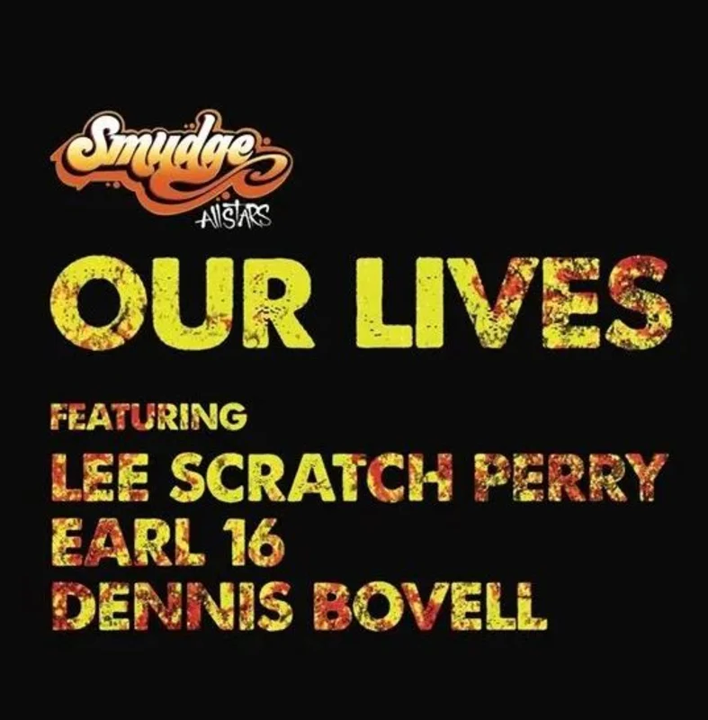 Smudge All Stars - Our Lives ft Lee Scratch Perry, Earl 16, Dennis Bovell