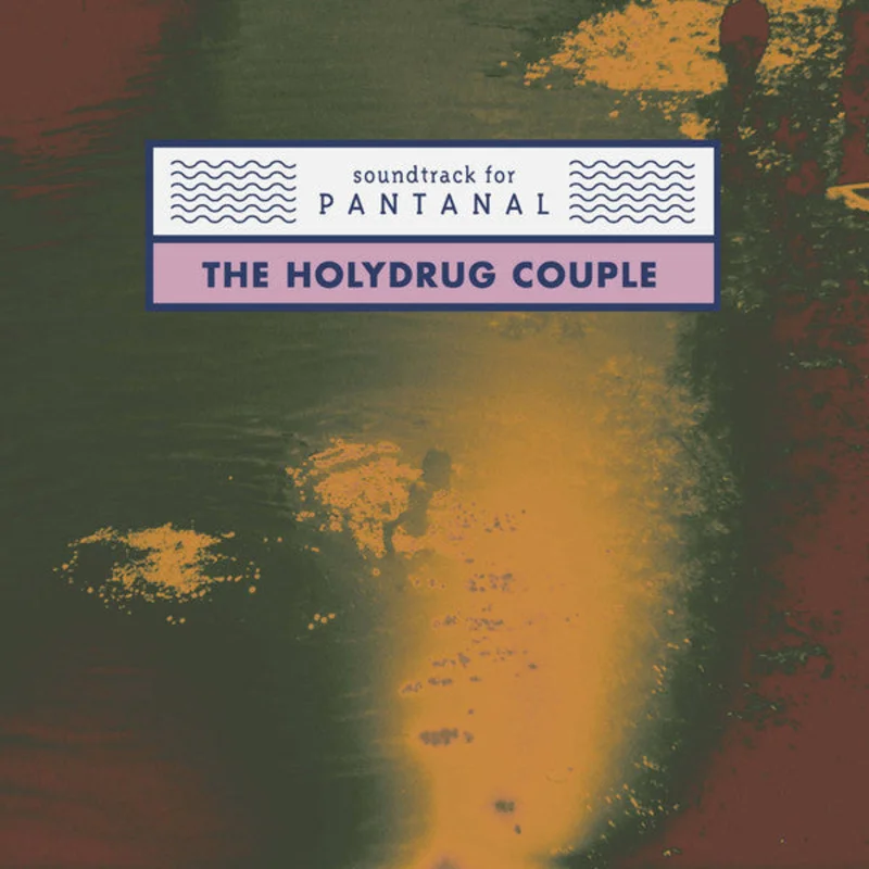 The Holydrug Couple | Soundtrack For Pantanal