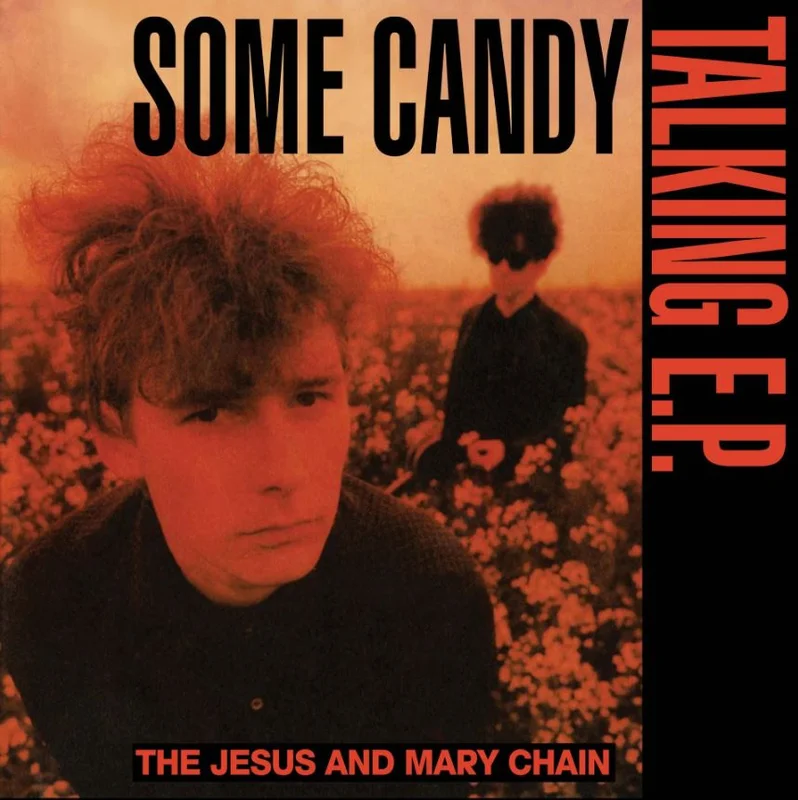 The Jesus and Mary Chain - Some Candy Talking