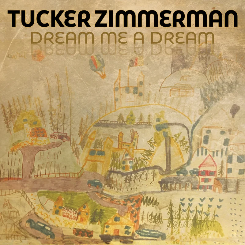 Tucker Zimmerman - Dream Me A Dream