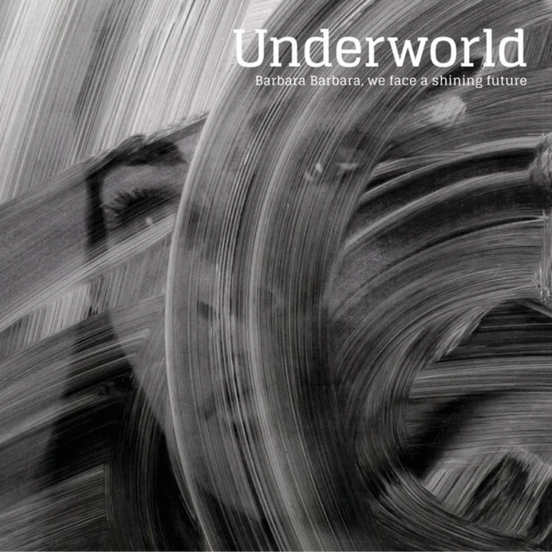 Underworld - Barbara Barbara We Face A Shining Future (Reissue)