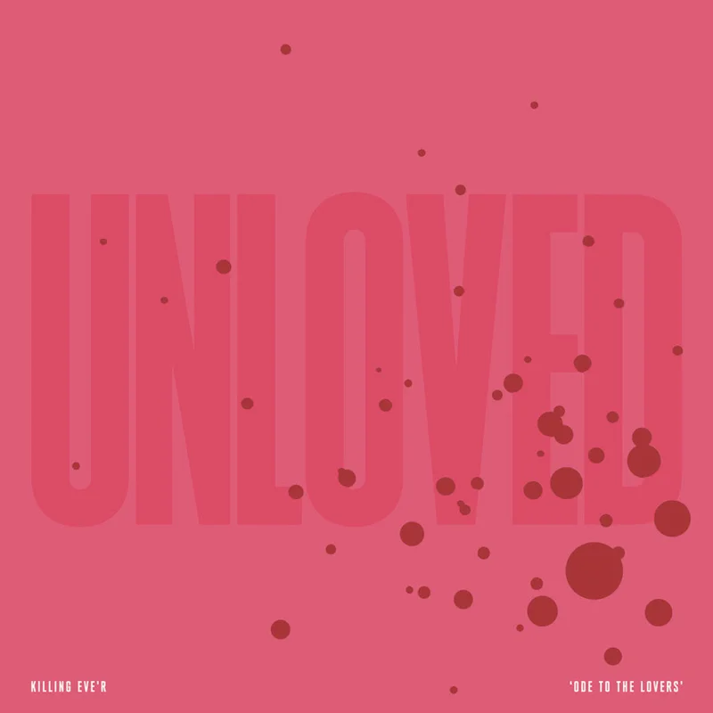 Unloved - Killing Eve'r "Ode To The Lovers"