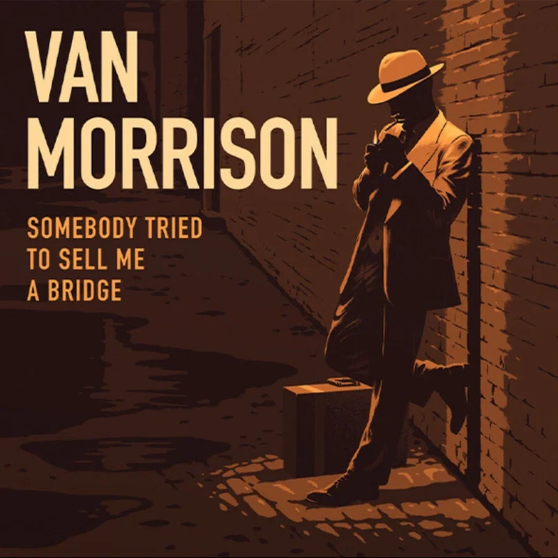 Van Morrison - Somebody Tried To Sell Me A Bridge