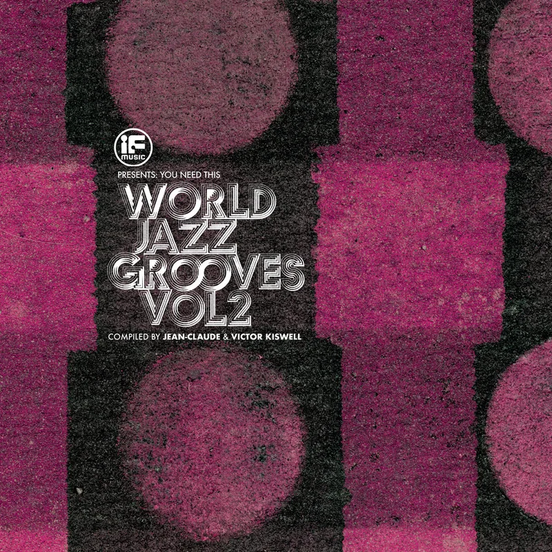 Various Artists - IF Music presents You Need This!: World Jazz Grooves Volume 2 Compiled by Jean-Claude & Victor Kiswell